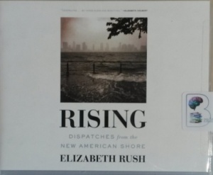Rising - Dispatches from the New American Shore written by Elizabeth Rush performed by Coleen Marlo on CD (Unabridged)